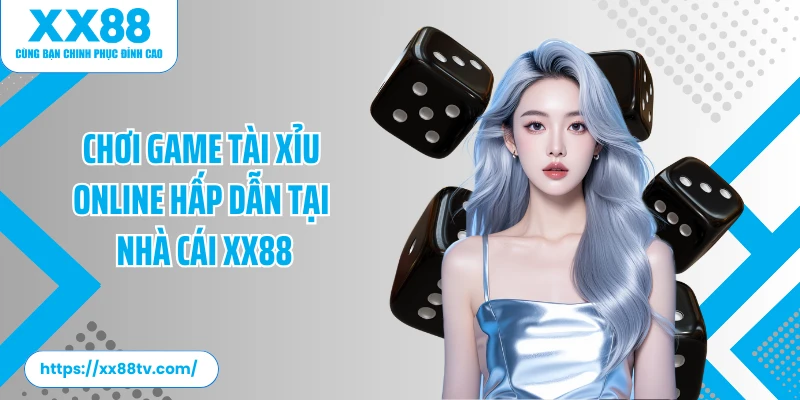 Chơi game tài xỉu online hấp dẫn tại nhà cái XX88