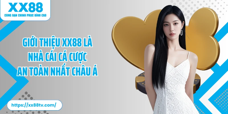 Giới thiệu XX88 là nhà cái cá cược an toàn nhất châu Á