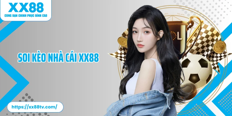 Soi kèo nhà cái XX88 Chuẩn Xác, Cập Nhật Kèo Nhanh Chóng